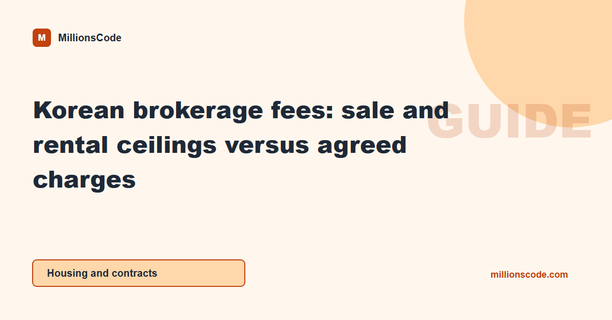 Korean brokerage fees: sale and rental ceilings versus agreed charges