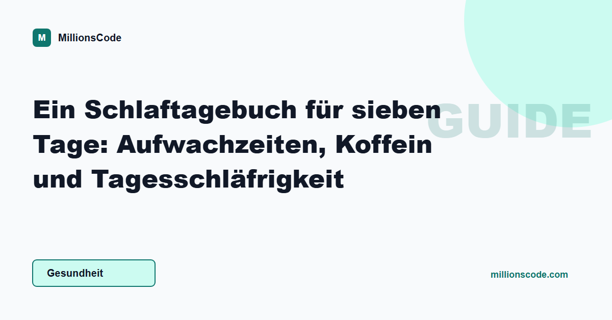 Ein Schlaftagebuch für sieben Tage: Aufwachzeiten, Koffein und Tagesschläfrigkeit