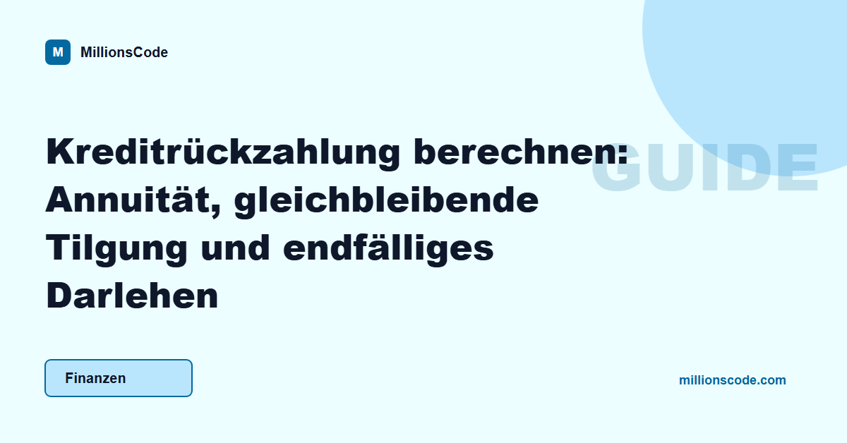 Kreditrückzahlung berechnen: Annuität, gleichbleibende Tilgung und endfälliges Darlehen