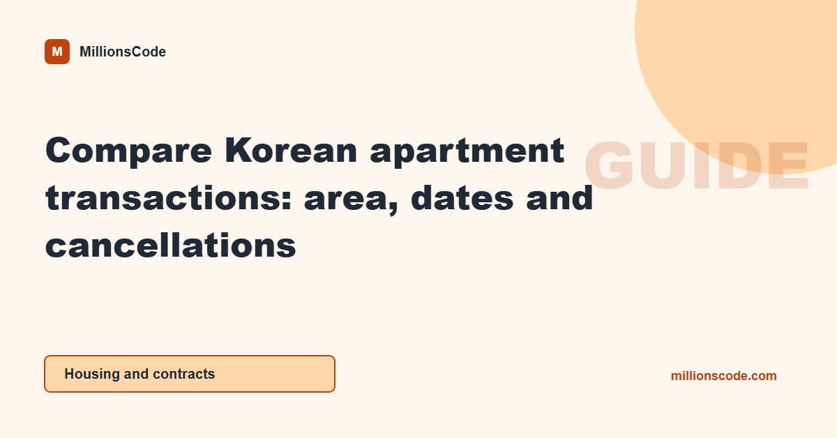 Compare Korean apartment transactions: area, dates and cancellations