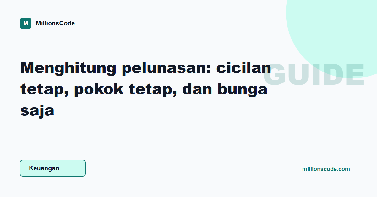 Menghitung pelunasan: cicilan tetap, pokok tetap, dan bunga saja