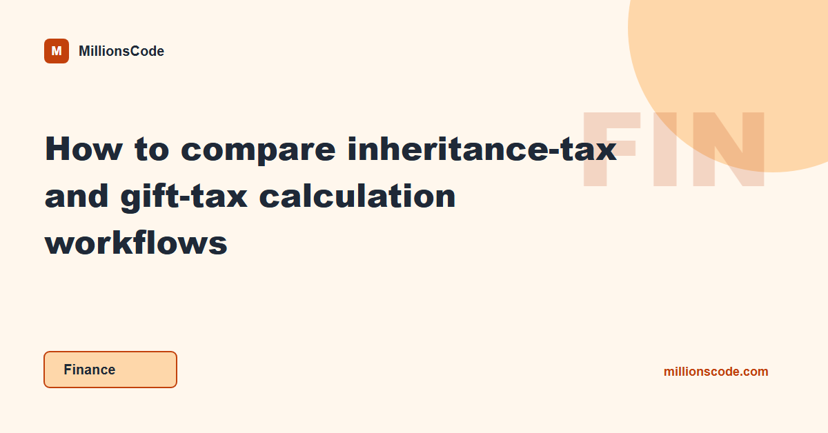 How to compare inheritance-tax and gift-tax calculation workflows