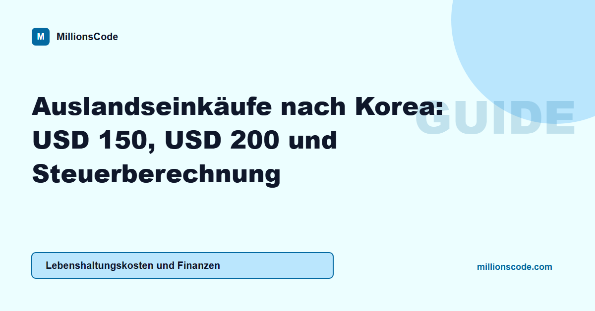 Auslandseinkäufe nach Korea: USD 150, USD 200 und Steuerberechnung