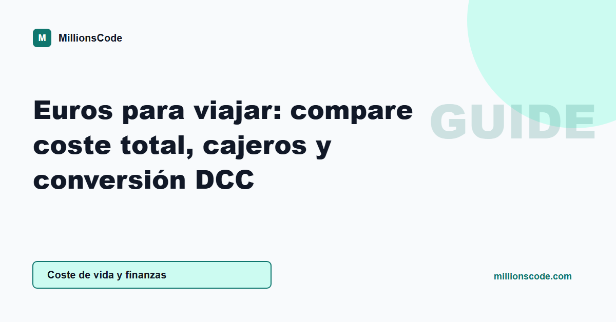 Euros para viajar: compare coste total, cajeros y conversión DCC