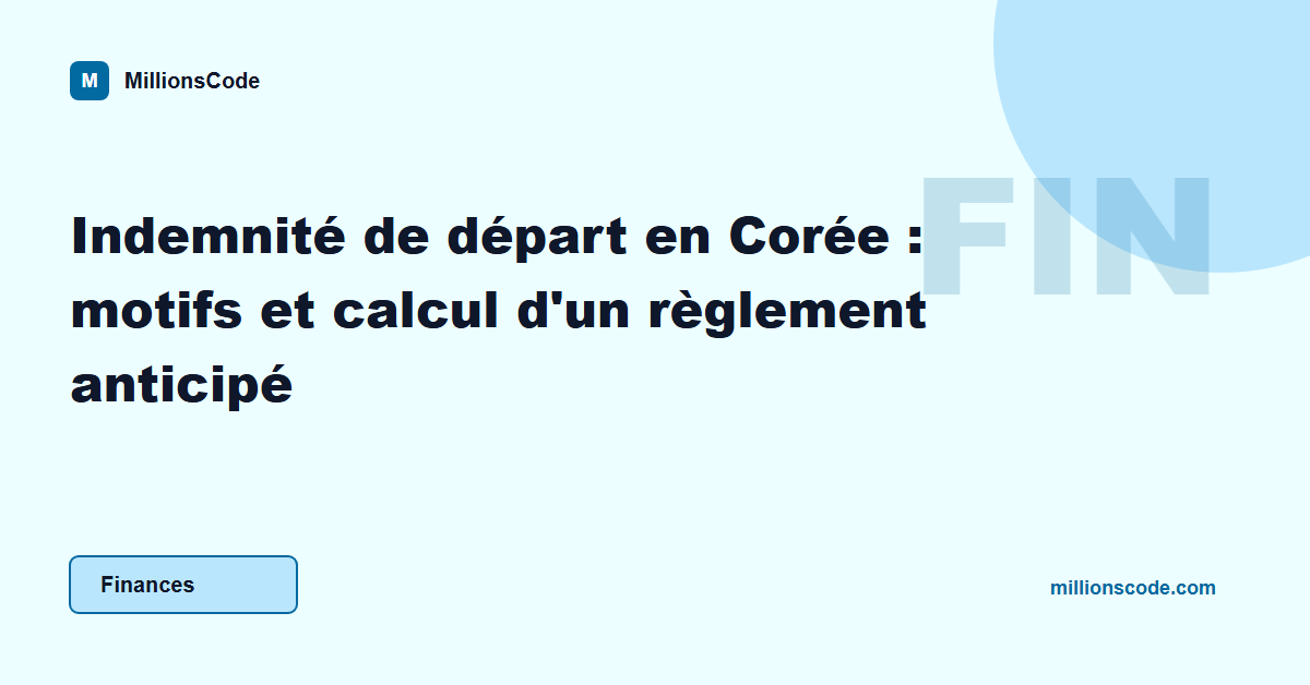 Indemnité de départ en Corée : motifs et calcul d'un règlement anticipé