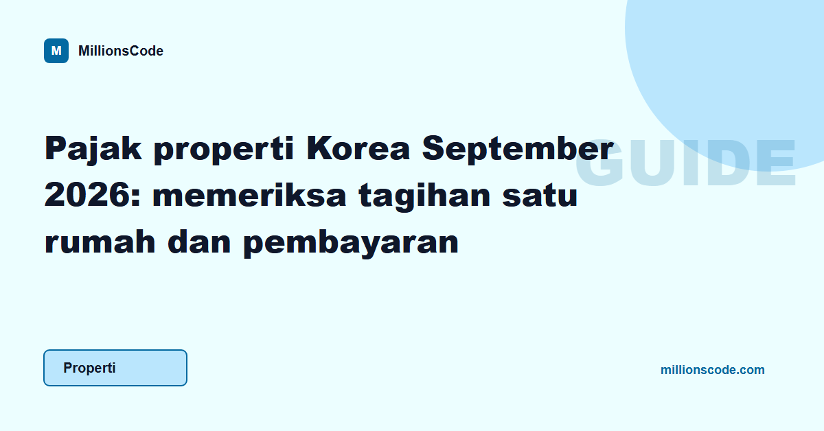 Pajak properti Korea September 2026: memeriksa tagihan satu rumah dan pembayaran