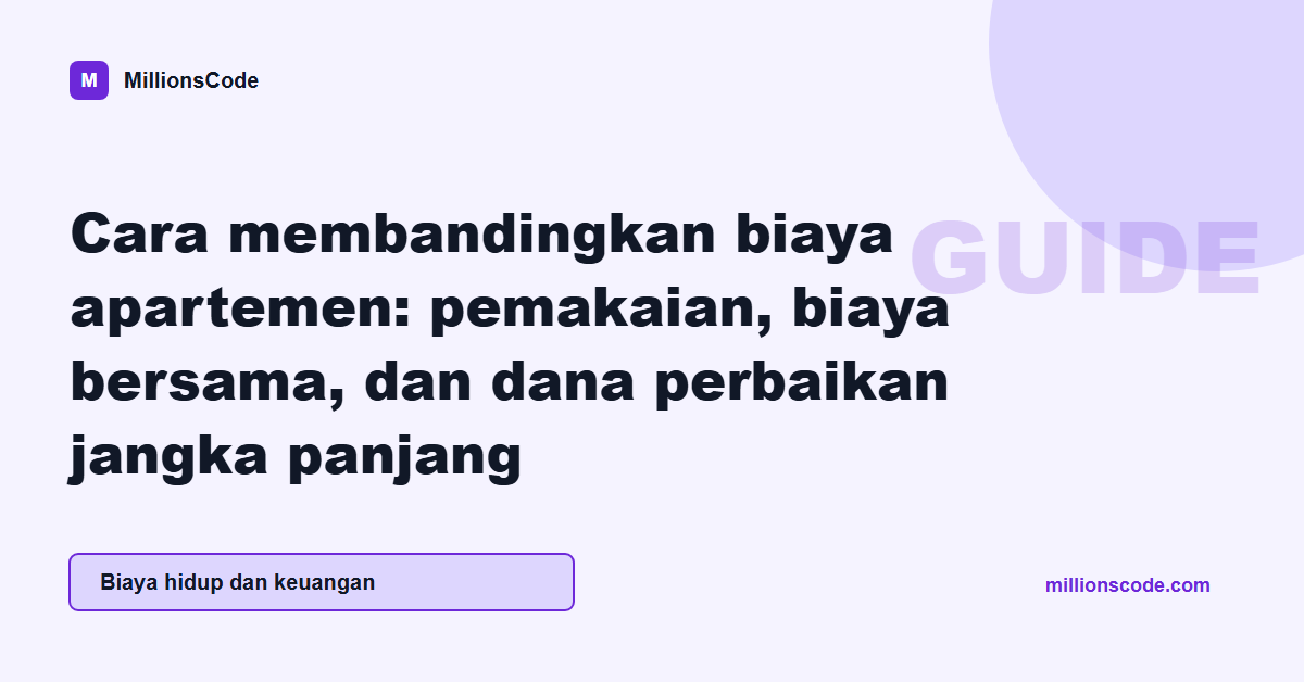 Cara membandingkan biaya apartemen: pemakaian, biaya bersama, dan dana perbaikan jangka panjang