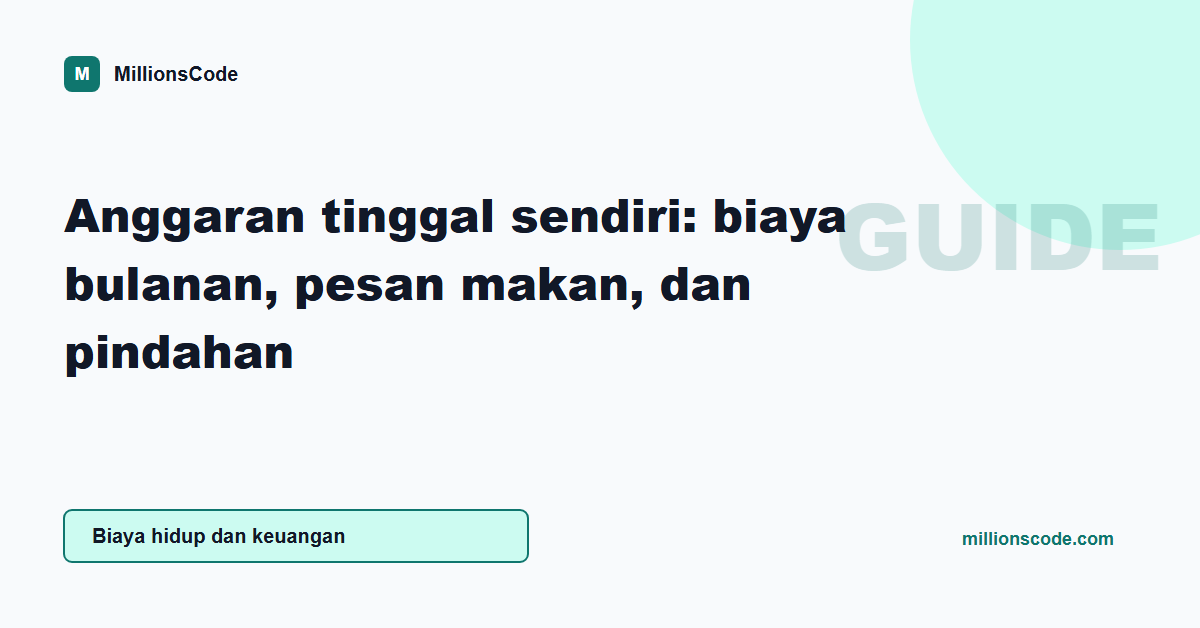 Anggaran tinggal sendiri: biaya bulanan, pesan makan, dan pindahan