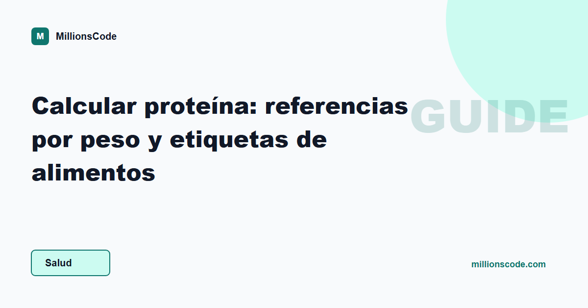 Calcular proteína: referencias por peso y etiquetas de alimentos