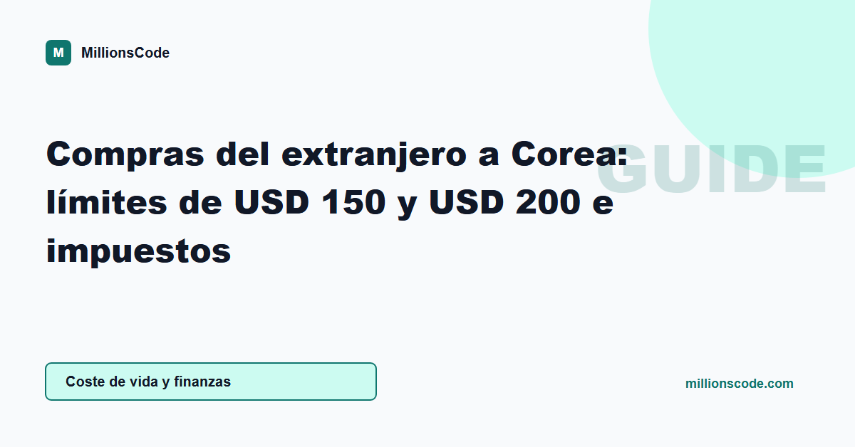 Compras del extranjero a Corea: límites de USD 150 y USD 200 e impuestos