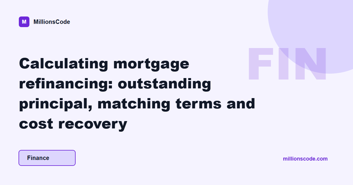 Calculating mortgage refinancing: outstanding principal, matching terms and cost recovery