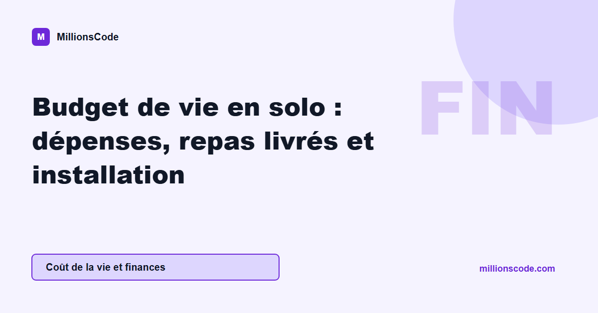 Budget de vie en solo : dépenses, repas livrés et installation