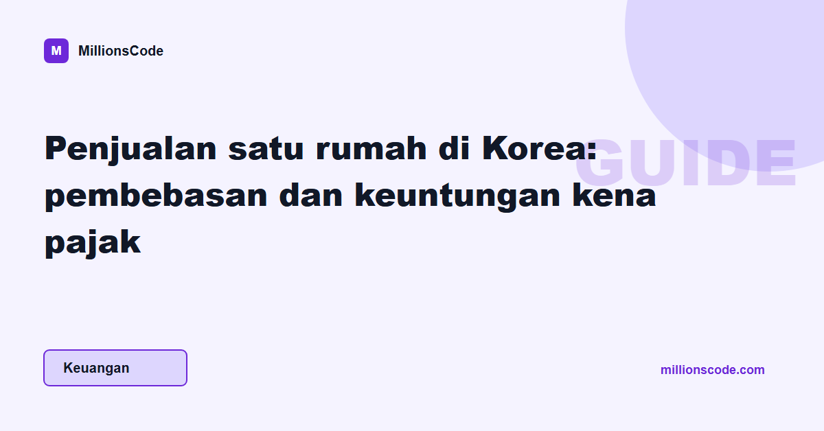 Penjualan satu rumah di Korea: pembebasan dan keuntungan kena pajak