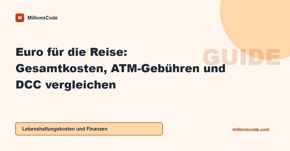 Euro für die Reise: Gesamtkosten, ATM-Gebühren und DCC vergleichen