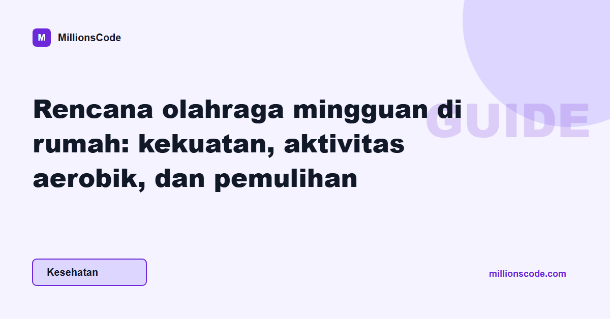 Rencana olahraga mingguan di rumah: kekuatan, aktivitas aerobik, dan pemulihan