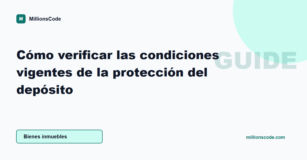 Cómo verificar las condiciones vigentes de la protección del depósito