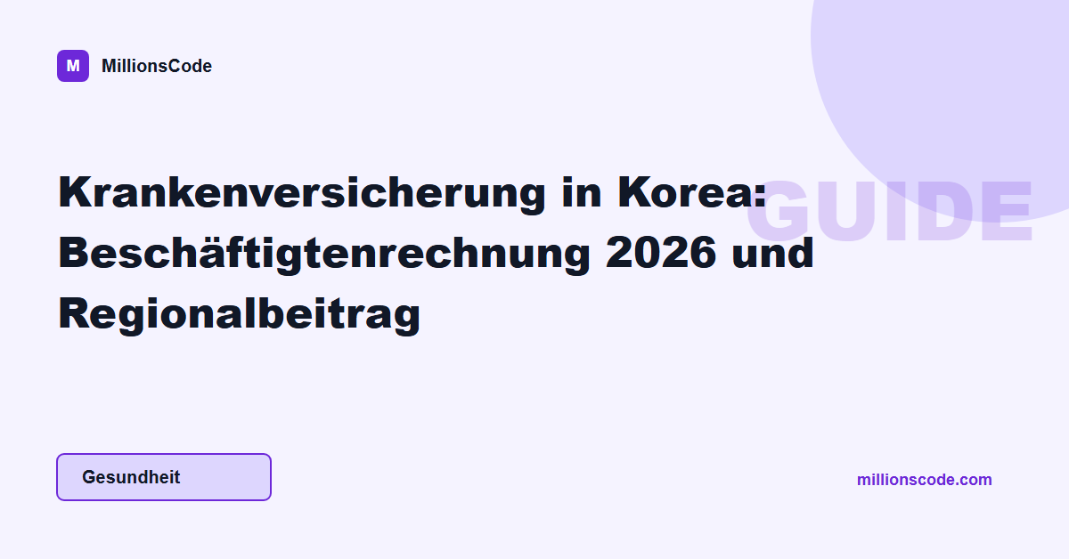 Krankenversicherung in Korea: Beschäftigtenrechnung 2026 und Regionalbeitrag