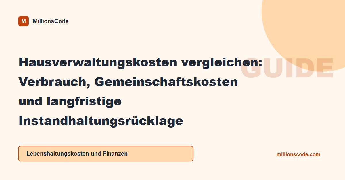 Hausverwaltungskosten vergleichen: Verbrauch, Gemeinschaftskosten und langfristige Instandhaltungsrücklage