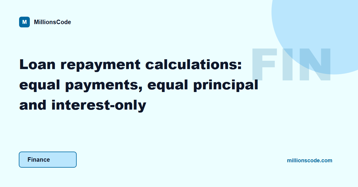 Loan repayment calculations: equal payments, equal principal and interest-only