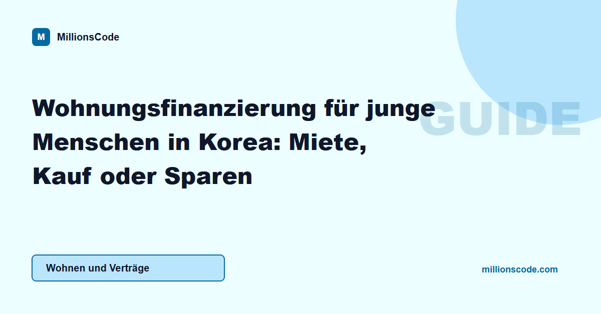 Wohnungsfinanzierung für junge Menschen in Korea: Miete, Kauf oder Sparen