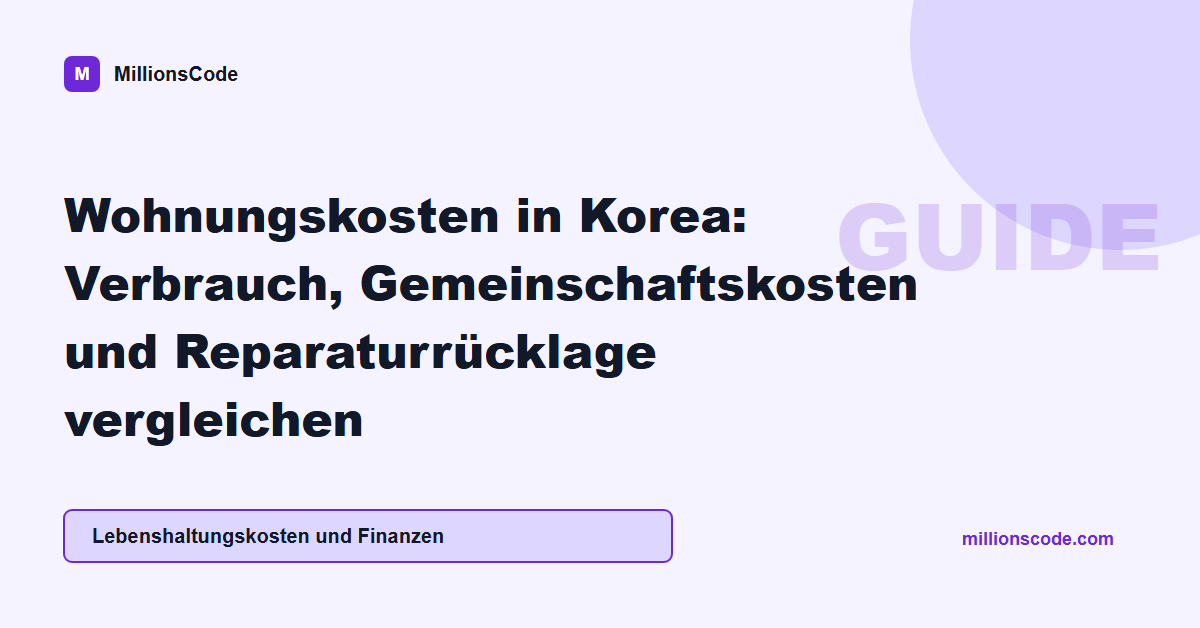 Wohnungskosten in Korea: Verbrauch, Gemeinschaftskosten und Reparaturrücklage vergleichen