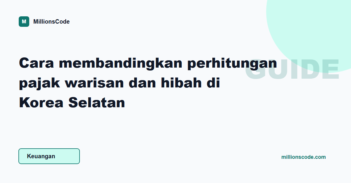 Cara membandingkan perhitungan pajak warisan dan hibah di Korea Selatan