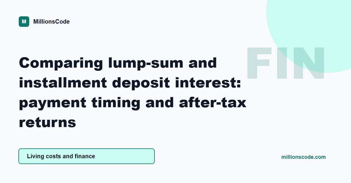 Comparing lump-sum and installment deposit interest: payment timing and after-tax returns