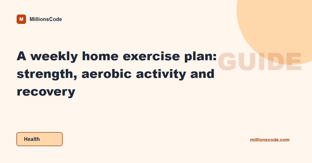 A weekly home exercise plan: strength, aerobic activity and recovery
