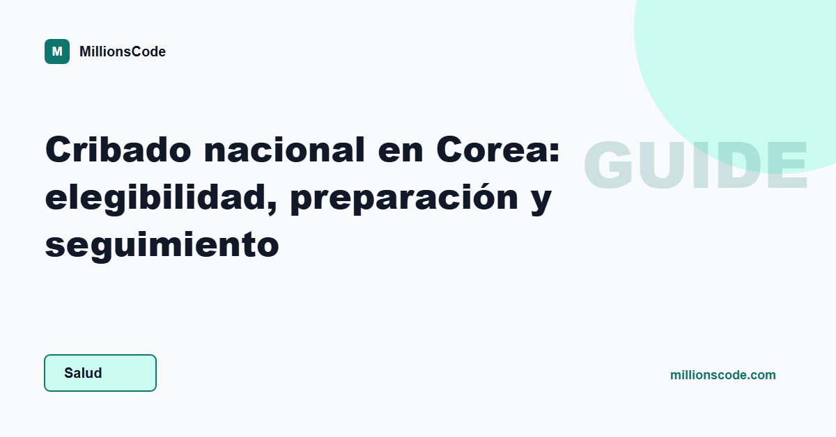 Cribado nacional en Corea: elegibilidad, preparación y seguimiento