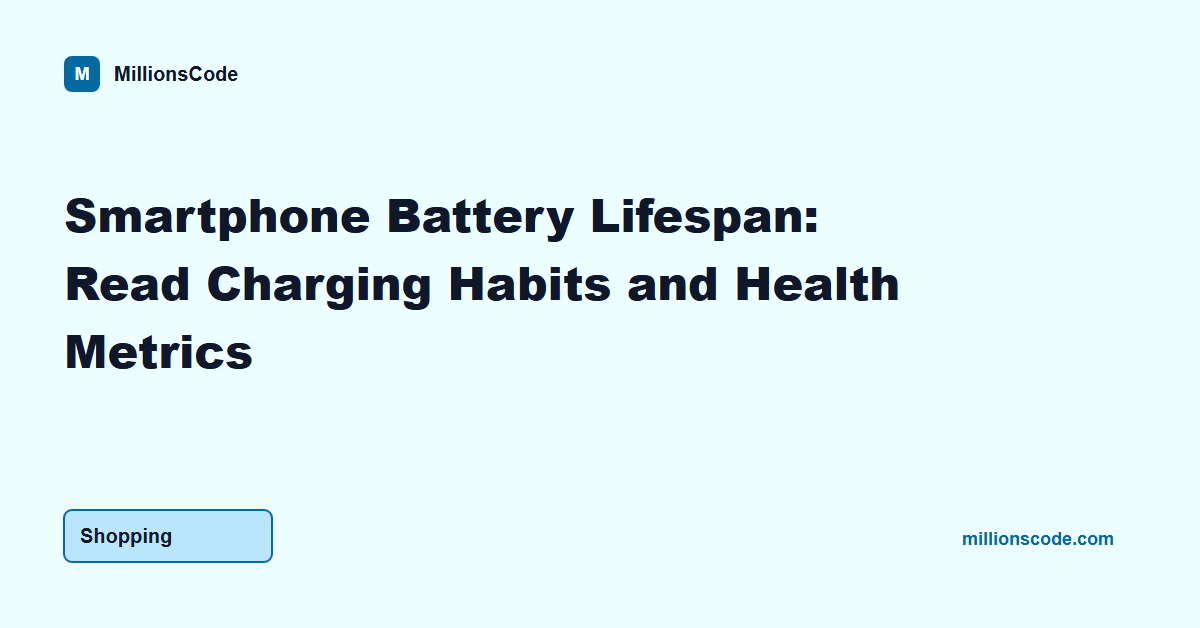 Smartphone Battery Lifespan: Read Charging Habits and Health Metrics