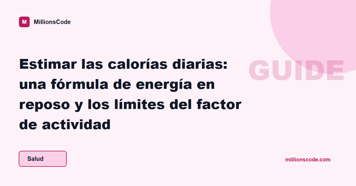 Estimar las calorías diarias: una fórmula de energía en reposo y los límites del factor de actividad