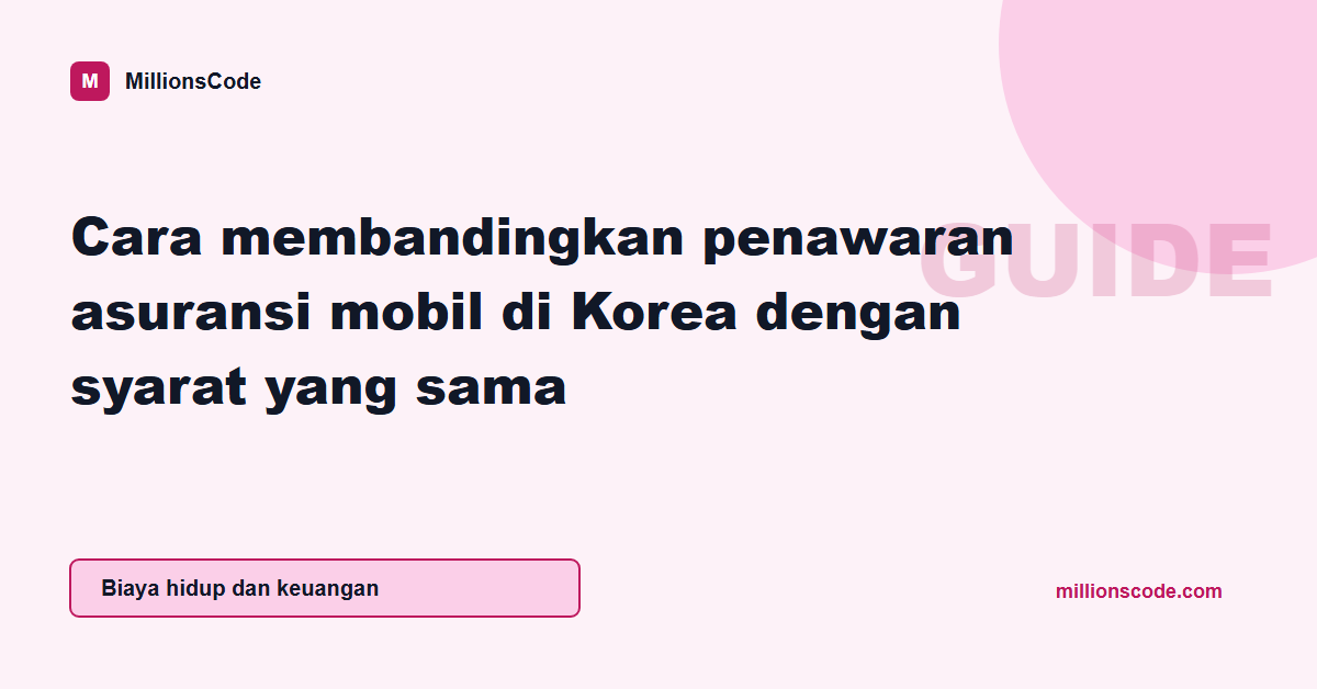 Cara membandingkan penawaran asuransi mobil di Korea dengan syarat yang sama