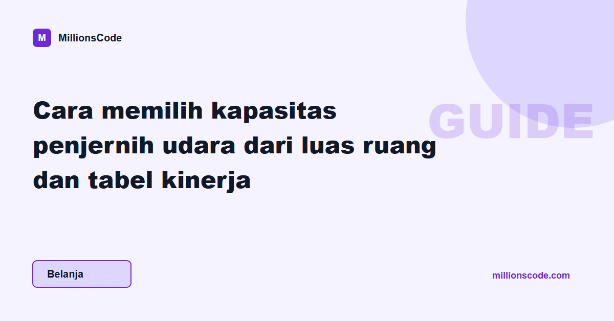 Cara memilih kapasitas penjernih udara dari luas ruang dan tabel kinerja