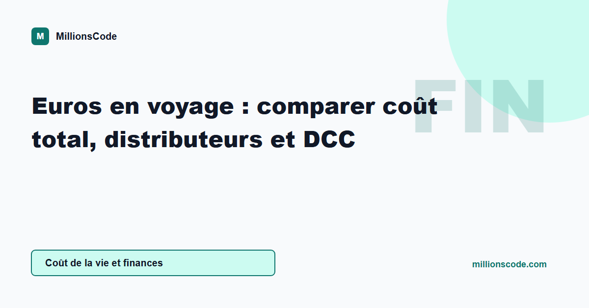 Euros en voyage : comparer coût total, distributeurs et DCC