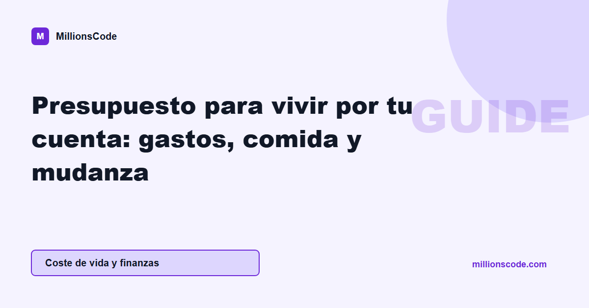 Presupuesto para vivir por tu cuenta: gastos, comida y mudanza