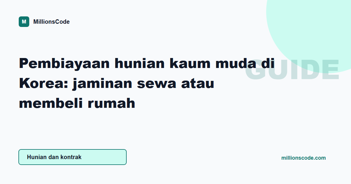 Pembiayaan hunian kaum muda di Korea: jaminan sewa atau membeli rumah