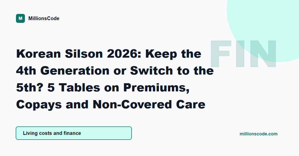 Korean Silson 2026: Keep the 4th Generation or Switch to the 5th? 5 Tables on Premiums, Copays and Non-Covered Care