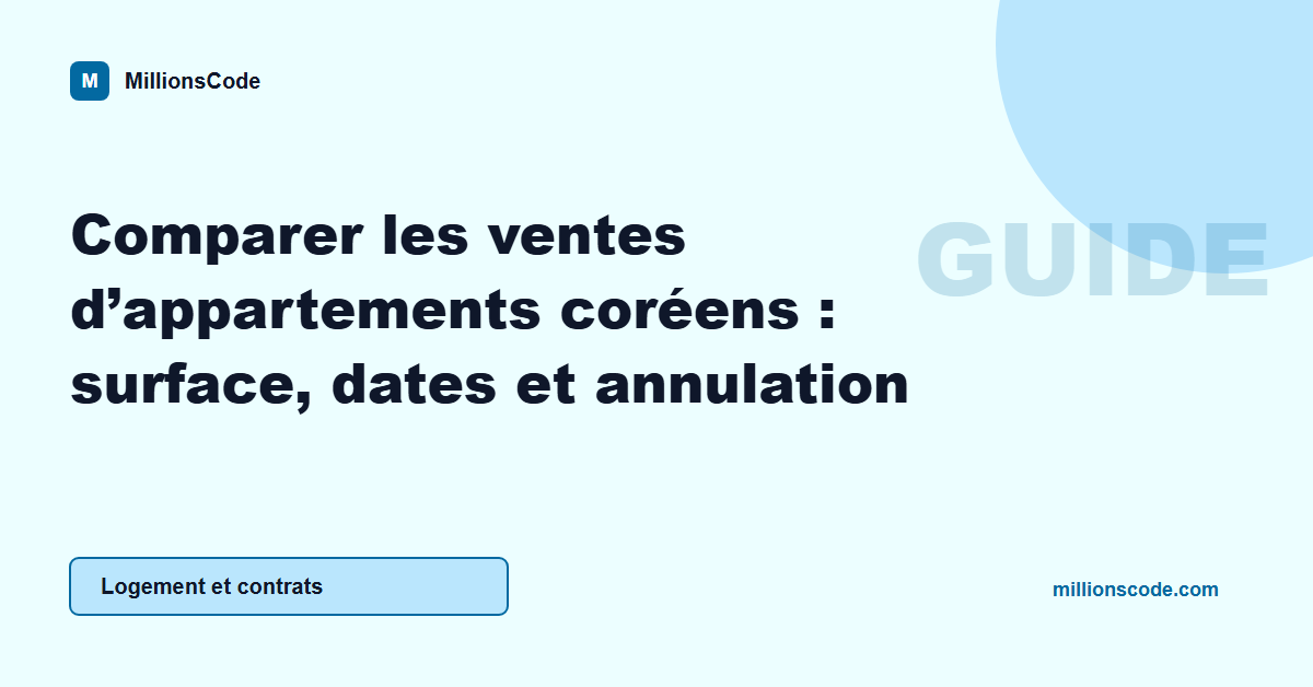 Comparer les ventes d’appartements coréens : surface, dates et annulation