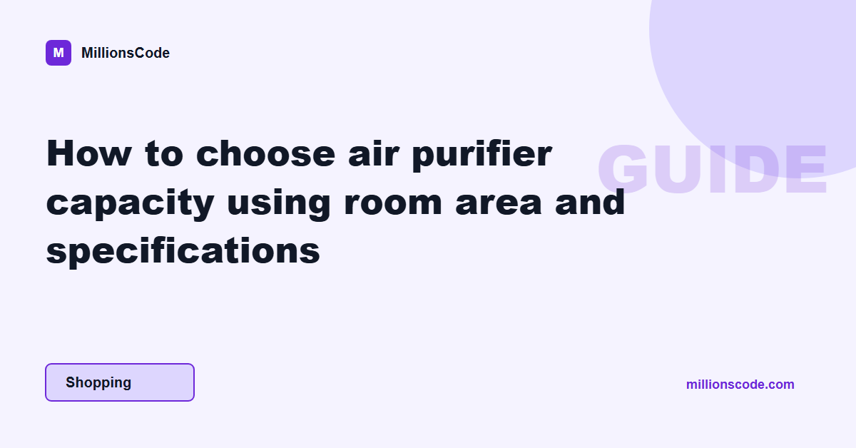 How to choose air purifier capacity using room area and specifications