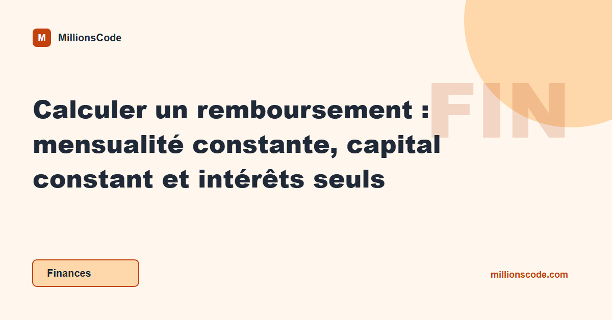 Calculer un remboursement : mensualité constante, capital constant et intérêts seuls