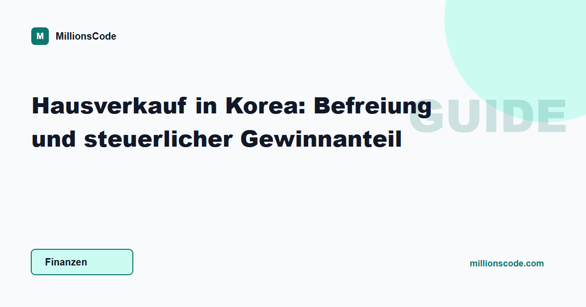 Hausverkauf in Korea: Befreiung und steuerlicher Gewinnanteil
